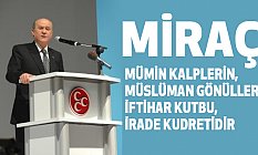 Bahçeli, Miraç mümin kalplerin, Müslüman gönüllerin iftihar kutbu, irade kudretidir
