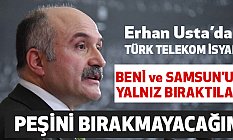 Erhan Usta'dan Türk Telekom İsyanı; Yalnız Bırakıldık!