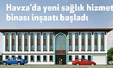 Havza’da yeni sağlık hizmet binası inşaatı başladı