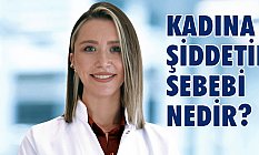 Kadına Şiddetin Sebebi Nedir?