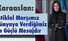 Karaaslan, İstiklal Marşı, Dünyaya Verdiğimiz En Güçlü Mesajdır