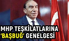 MHP Teşkilatlarına 'BAŞBUĞ' Genelgesi