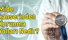 Mide Kanserinden Korunma Yolları Nedir?