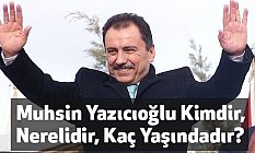 Muhsin Yazıcıoğlu Kimdir, Nerelidir, Kaç Yaşındadır?