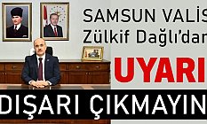 Samsun Valisi Dağlı Uyardı; Zorunlu Değilsek Dışarı Çıkmayalım