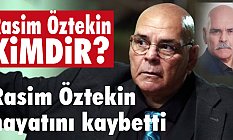 Tiyatrocu Rasim Öztekin hayatını kaybetti (Rasim Öztekin Kimdir)