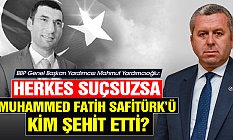 Yardımcıoğlu, Herkes Suçsuzsa Muhammed Fatih Safitürk’ü Kim Şehit Etti?