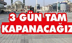 23 Nisan İle Birlikte Üç Gün Tam Kapanacağız