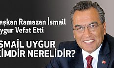 Başkan Ramazan İsmail Uygur Vefat Etti