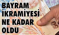 Bayram İkramiyesi Ne Kadar Oldu?