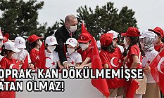 Erdoğan, Eğer Toprak Kan Dökülmemişse Zaten Vatan Olmaz