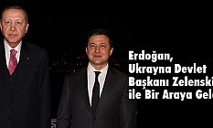 Erdoğan, Ukrayna Devlet Başkanı Zelenskiy ile Bir Araya Geldi