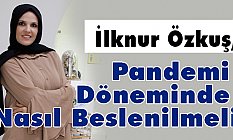 İlknur Özkuş, Pandemi Döneminde Nasıl Beslenilmeli ve Neler Yapılmalı