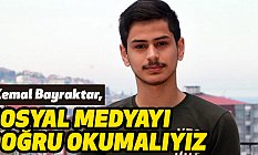 Kemal Bayraktar, Sosyal Medyayı Doğru Okumalıyız!