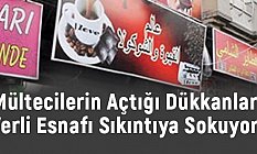 Mültecilerin Açtığı Dükkanlar , Yerli Esnafı Sıkıntıya Sokuyor