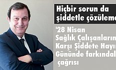 'Sağlık Çalışanlarına Karşı Şiddete Hayır' Gününde farkındalık çağrısı