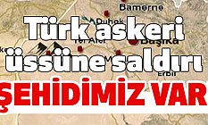 Türk Askeri Üssüne Saldırı! Şehidimiz Var?