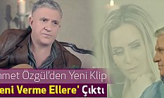 Ahmet Özgül'den Yeni Klip 'Beni Verme Ellere' Çıktı (Ahmet Özgül Kimdir)