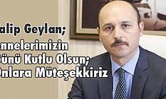 Annelerimizin Günü Kutlu Olsun; Onlara Müteşekkiriz