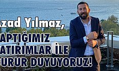 Azad Yılmaz, Yaptığımız Yatırımlar ile Gurur Duyuyoruz