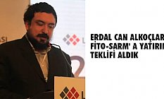 Erdal Can Alkoçlar, 'FİTO-SARM' a Yatırım Teklifi Aldık