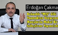 Erdoğan Çakmak, Maaşlarda Makul Bir İyileştirme Yapmalıdır