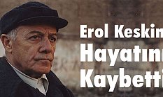 Erol Keskin Vefat etti ( Erol Keskin Kimdir?)
