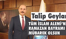 Talip Geylan Ramazan Bayramı dolayısıyla bir mesaj yayınladı
