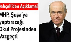 MHP, Şuşa’ya yaptıracağı Okul Projesinden Vazgeçti