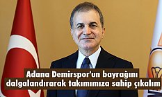 Ömer Çelik; Balkonlarımıza Adana Demirspor bayrağı asalım