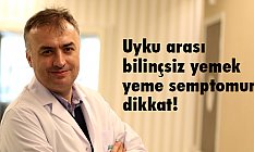 Uyku arası bilinçsiz yemek yeme semptomuna dikkat!
