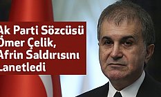Ak Parti Sözcüsü Ömer Çelik, Afrin Saldırısını Lanetledi