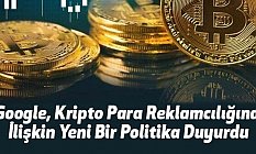 Google, Kripto Para Reklamcılığına İlişkin Yeni Bir Politika Duyurdu