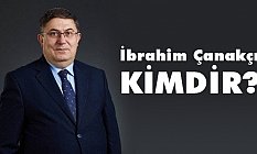 İbrahim Çanakçı Kimdir, Nerelidir?