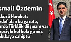 İsmail Özdemir; Nerede Türklük düşmanı varsa Kol Kola