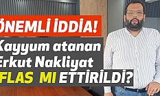 Kayyumdaki Erkut Nakliyat iflasa mı Sürüklendi?