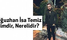 Oğuzhan İsa Temiz Kimdir?