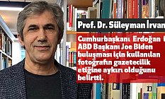 Prof. Dr. İrvan, Erdoğan ile Biden Buluşmasındaki Fotoğraf Gazetecilik Etiğine Aykırı