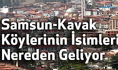 Samsun-Kavak Köylerinin İsimleri Nereden Geliyor?