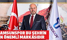 Samsunspor Bu Şehrin En Önemli Markasıdır
