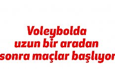 Voleybolda uzun bir aradan sonra maçlar başlıyor