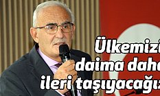 Yusuf Ziya Yılmaz; Ülkemizi daima daha ileri taşıyacağız
