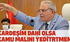 Başkan Demirtaş, Kardeşim Dahi Olsa Kamu Malını Kimseye Yedirtmem!