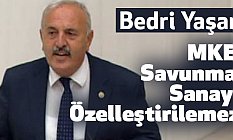 Bedri Yaşar, MKE Savunma Sanayi Özelleştirilemez
