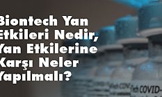 Biontech Yan Etkileri Nedir, Yan Etkilerine Karşı Neler Yapılmalı?