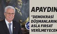 DEMOKRASİ DÜŞMANLARINA ASLA FIRSAT VERİLMEYECEK