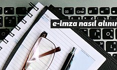 E-İMZA NEDİR, NASIL ALINIR?