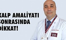 Kalp Ameliyatından sonra Dikkat!