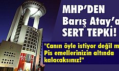 MHP'den Barış Atay'a Tepki!