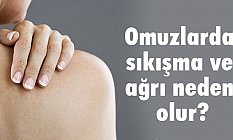 Omuzlarda sıkışma ve ağrı neden olur?